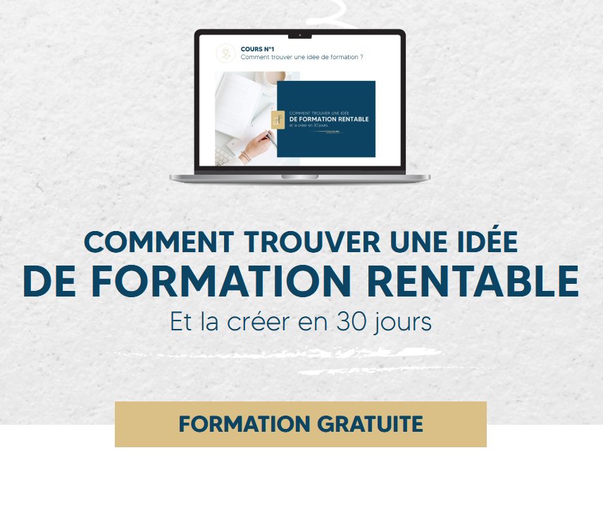 La formation gratuite - COMMENT TROUVER UNE IDÉE DE FORMATION RENTABLE Et la créer en 30 jours 